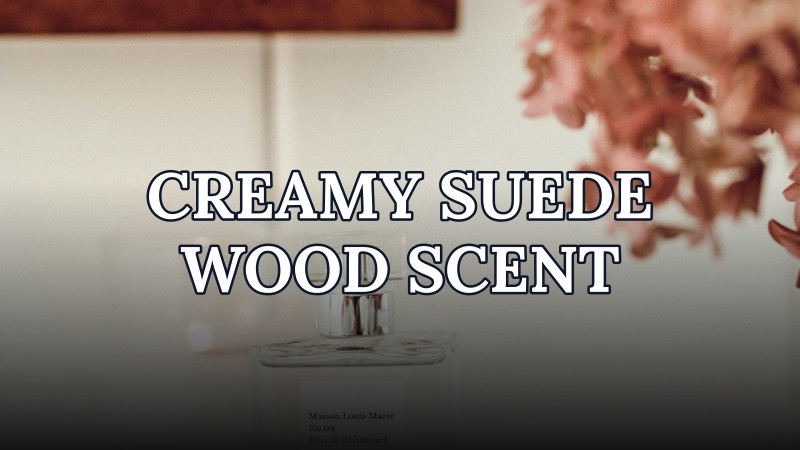 creamy suede wood scent